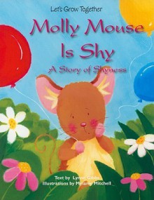 Molly Mouse Is Shy: A Story of Shyness - Lynne Gibbs, Melanie Mitchell