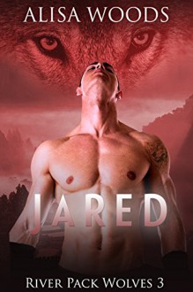 Jared (River Pack Wolves 3) - New Adult Paranormal Romance - Alisa Woods