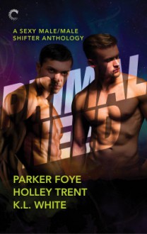 Primal Need: A Sexy Male/Male Shifter Anthology: Wolf in King's ClothingThe Alpha's ClaimDark Water - Holley Trent,Parker Foye