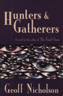 Hunters and Gatherers - Geoff Nicholson