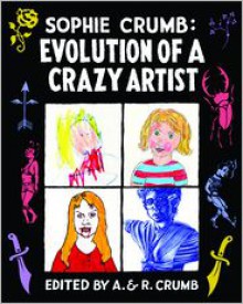 Evolution of a Crazy Artist - Sophie Crumb, Aline Kominsky-Crumb, Robert Crumb