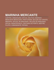 Marinha Mercante: Capit O, Arquea O, Oficial N Utico, Marinha Mercante Brasileira, Praticagem, SEC O Do Conv S, Imediato, Oficial de M Q - Source Wikipedia