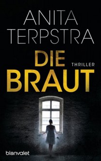 Die Braut: Thriller - Anita Terpstra,Simone Schroth
