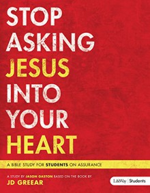 Stop Asking Jesus In Your Heart (DVD Leader Kit) - J. D. Greear