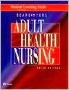 Principles and Practice of Adult Health Nursing: Student Learning Guide to 3r.e - Judith L. Myers, Patricia G. Gauntlett Beare