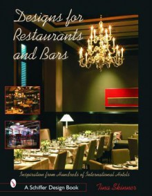 Designs for Restaurants & Bars: Inspiration from Hundreds of International Hotels - Tina Skinner