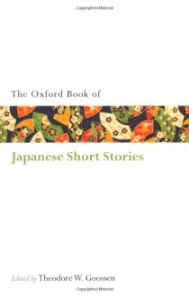 The Oxford Book of Japanese Short Stories (Oxford Books of Prose & Verse) - Theodore W. Goossen
