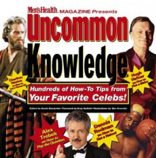Uncommon Knowledge: Hundreds of How-To Tips from Your Favorite Celebs! - David Zinczenko