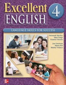 Excellent English Level 4 Student Book: Language Skills for Success - Susannah MacKay, Mari Vargo, Pamela Vittorio