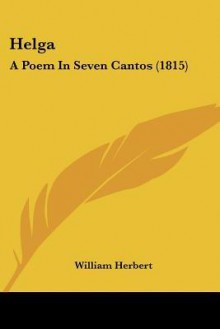 Helga: A Poem in Seven Cantos (1815) - William Herbert