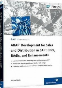 ABAP Development for Sales and Distribution in SAP: Exits, Badis, and Enhancements. by Michael Koch - Michael Koch