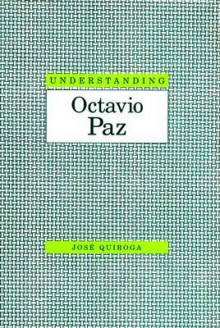 Understanding Octavio Paz - José Quiroga, James Hardin