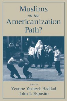 Muslims on the Americanization Path? - Yvonne Yazbeck Haddad, John L. Esposito