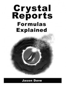 Crystal Reports Formulas Explained - Jason Dove