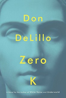 Zero K - Don DeLillo