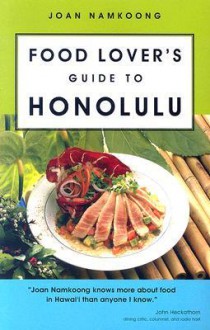 Food Lover's Guide to Honolulu - Joan Namkoong