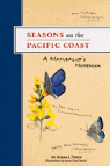 Seasons On The Pacific Coast: A Naturalist's Notebook - Susan J. Tweit