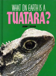 What On Earth Is A Tuatara? - Jenny E. Tesar