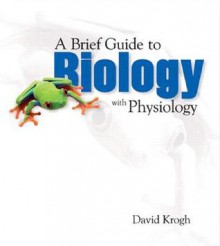 A Brief Guide to Biology with Physiology - David Krogh