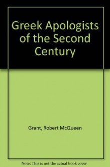 Greek Apologists of the Second Century - Robert M. Grant