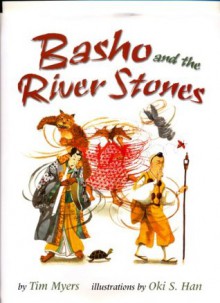 Basho and the River Stones - Tim J. Myers, Oki Han