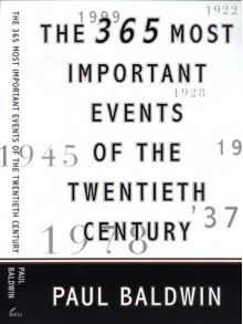 The 365 Most Important Events of the 20th Century - Paul Baldwin