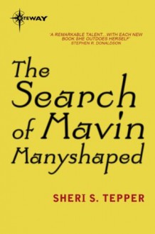 The Search of Mavin Manyshaped - Sheri S. Tepper