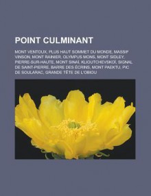 Point Culminant: Mont Ventoux, Plus Haut Sommet Du Monde, Massif Vinson, Mont Rainier, Olympus Mons, Mont Sidley, Pierre-Sur-Haute, Mont Sinai, Klioutchevskoi, Signal de Saint-Pierre, Barre Des Ecrins, Mont Paektu, PIC de Soularac - Livres Groupe