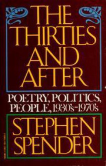 The Thirties And After: Poetry, Politics, People (1933 75) - Stephen Spender