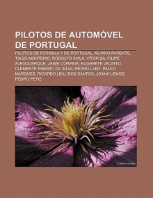 Pilotos de Autom Vel de Portugal: Pilotos de F Rmula 1 de Portugal, Lvaro Parente, Tiago Monteiro, Rodolfo Vila, V Tor S , Filipe Albuquerque - Source Wikipedia