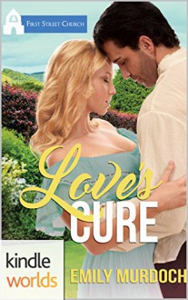 First Street Church Romances: Love's Cure (Kindle Worlds Novella) (Sweet Grove Beginnings Book 4) - Emily Murdoch