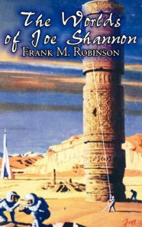 The Worlds of Joe Shannon - Frank M. Robinson