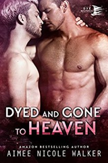 Dyed and Gone to Heaven - Aimee Nicole Walker