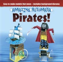 Amazing Automata -- Pirates! - Design Eye Publishing, Ltd., Kath Smith, Richard Jewitt