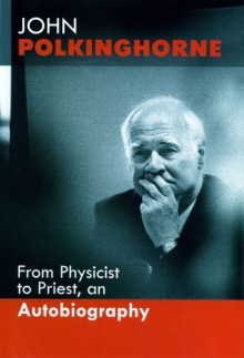 From Physicist To Priest - John C. Polkinghorne