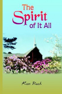 The Spirit of It All - Ken Reed