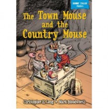 The Town Mouse and the Country Mouse (Short Tales Fables) - Christopher E. Long