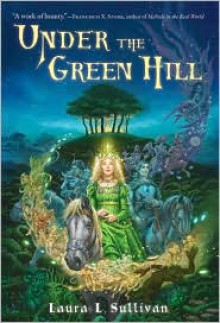 Under the Green Hill - Laura L. Sullivan