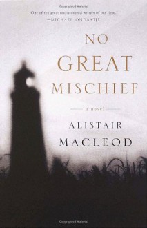 No Great Mischief - Alistair MacLeod