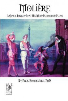 Moliere: A Quick Insight Into His Most Performed Plays - Paul Somerville, Kyle Torke, M. Stefan Strozier