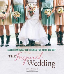 The Inspired Wedding - Emma Arendoski, Robin Haywood