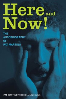 Here and Now!: The Autobiography of Pat Martino - Pat Martino, Bill Milkowski