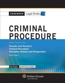 Criminal Procedure: Dressler & Thomas 5e - Casenote Legal Briefs