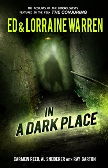 In a Dark Place (Ed & Lorraine Warren) - Ed Warren, Lorraine Warren, Ray Garton, Carmen Reed, Al Snedeker