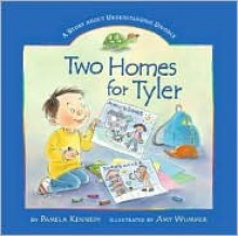 Two Homes for Tyler: A Story about Understanding Divorce - Pamela Kennedy, Amy Wummer