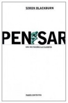 Pensar (Paidos Contextos) (Spanish Edition) - Simon Blackurn, Simon Blackburn