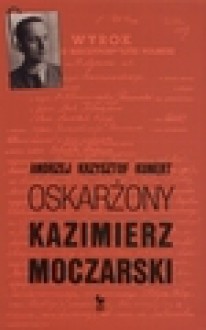 Oskarżony Kazimierz Moczarski - Andrzej Krzysztof Kunert
