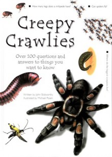 Creepy Crawlies : Over 100 Questions and Answers to Things You Want to Know - John Stidworthy, Michael Posen