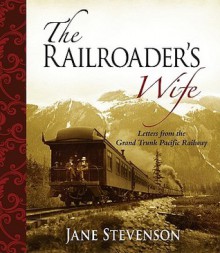 The Railroader's Wife: Letters From The Grand Trunk Pacific Railway (History Of The Americas) - Jane Stevenson