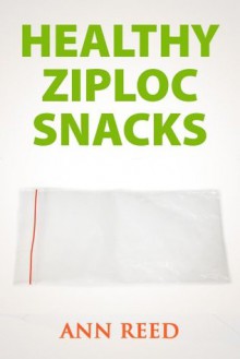 Healthy Ziploc Snacks - Ann Reed